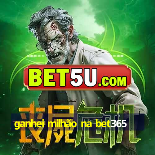 ganhei milhão na bet365